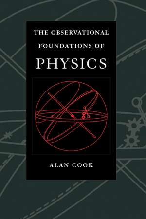 Observational Foundations of Physics de Sir Alan H. Cook