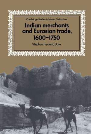 Indian Merchants and Eurasian Trade, 1600–1750 de Stephen Frederic Dale