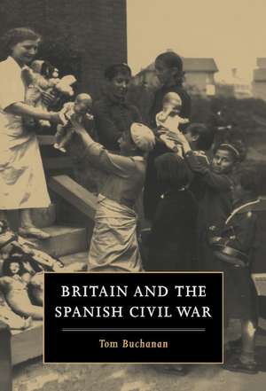 Britain and the Spanish Civil War de Tom Buchanan