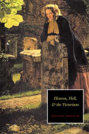 Heaven, Hell, and the Victorians de Michael Wheeler