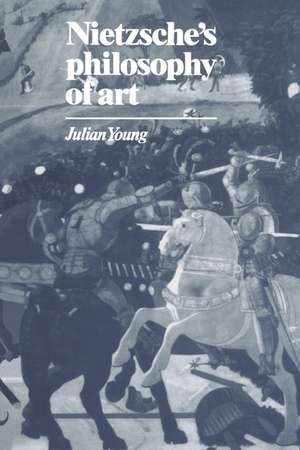 Nietzsche's Philosophy of Art de Julian Young