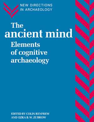 The Ancient Mind: Elements of Cognitive Archaeology de Colin Renfrew