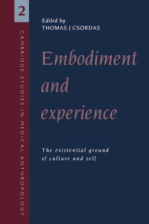 Embodiment and Experience: The Existential Ground of Culture and Self de Thomas J. Csordas