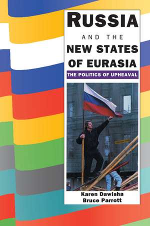 Russia and the New States of Eurasia: The Politics of Upheaval de Karen Dawisha