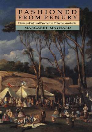 Fashioned from Penury: Dress as Cultural Practice in Colonial Australia de Margaret Maynard