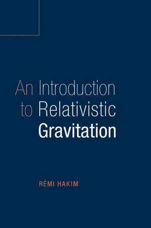 An Introduction to Relativistic Gravitation de Remi Hakim