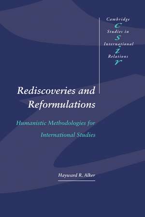 Rediscoveries and Reformulations: Humanistic Methodologies for International Studies de Hayward R. Alker