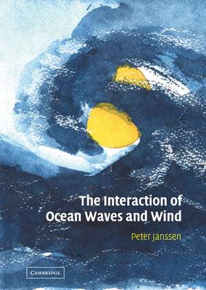 The Interaction of Ocean Waves and Wind de Peter Janssen