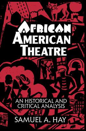 African American Theatre: An Historical and Critical Analysis de Samuel A. Hay