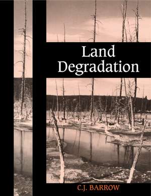 Land Degradation: Development and Breakdown of Terrestrial Environments de C. J. Barrow