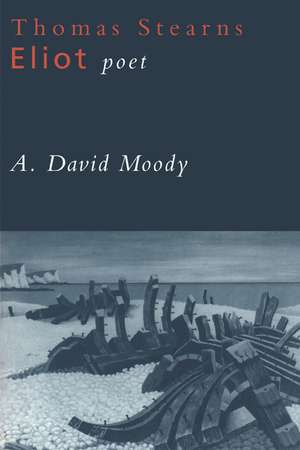 Thomas Stearns Eliot: Poet de A. David Moody