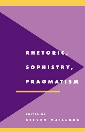 Rhetoric, Sophistry, Pragmatism de Steven Mailloux