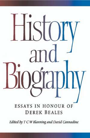 History and Biography: Essays in Honour of Derek Beales de T. C. W. Blanning