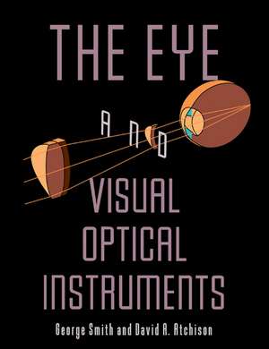 The Eye and Visual Optical Instruments de George Smith