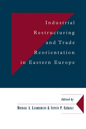 Industrial Restructuring and Trade Reorientation in Eastern Europe de Michael A. Landesmann