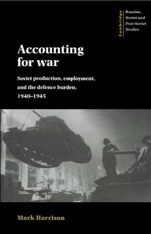 Accounting for War: Soviet Production, Employment, and the Defence Burden, 1940–1945 de Mark Harrison