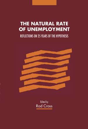 The Natural Rate of Unemployment: Reflections on 25 Years of the Hypothesis de Rod Cross