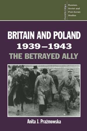 Britain and Poland 1939–1943: The Betrayed Ally de Anita J. Prazmowska