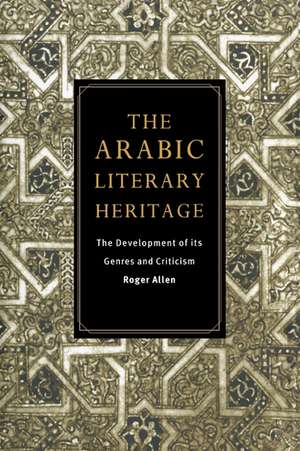 The Arabic Literary Heritage: The Development of its Genres and Criticism de Roger Allen