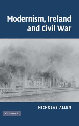 Modernism, Ireland and Civil War de Nicholas Allen