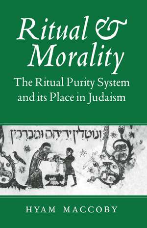 Ritual and Morality: The Ritual Purity System and its Place in Judaism de Hyam Maccoby