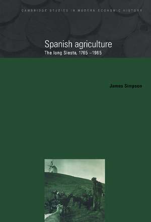 Spanish Agriculture: The Long Siesta, 1765–1965 de James Simpson