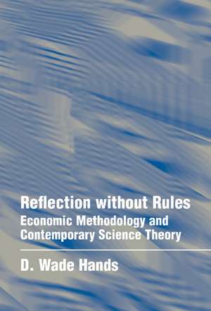 Reflection without Rules: Economic Methodology and Contemporary Science Theory de D. Wade Hands