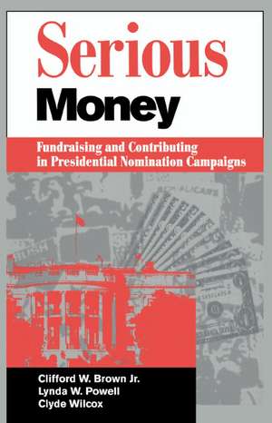 Serious Money: Fundraising and Contributing in Presidential Nomination Campaigns de Clifford W. Brown