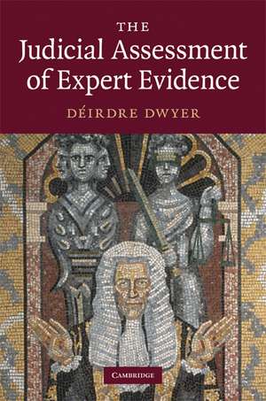 The Judicial Assessment of Expert Evidence de Déirdre Dwyer