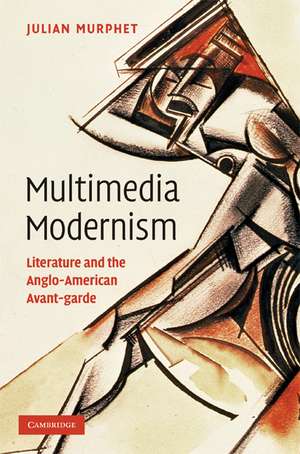 Multimedia Modernism: Literature and the Anglo-American Avant-garde de Julian Murphet