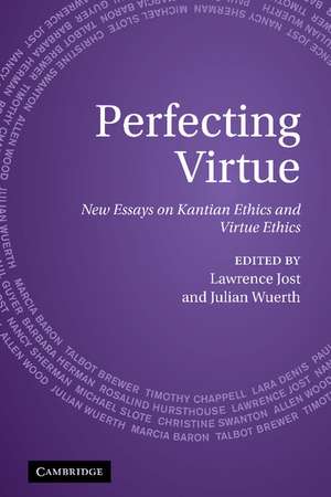 Perfecting Virtue: New Essays on Kantian Ethics and Virtue Ethics de Lawrence Jost