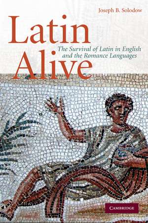 Latin Alive: The Survival of Latin in English and the Romance Languages de Joseph B. Solodow