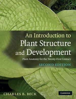 An Introduction to Plant Structure and Development: Plant Anatomy for the Twenty-First Century de Charles B. Beck