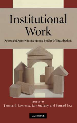 Institutional Work: Actors and Agency in Institutional Studies of Organizations de Thomas B. Lawrence
