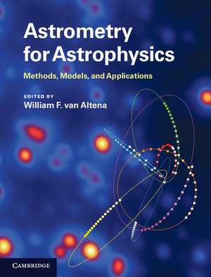 Astrometry for Astrophysics: Methods, Models, and Applications de William F. van Altena