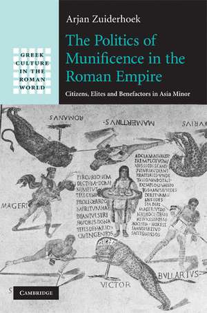 The Politics of Munificence in the Roman Empire: Citizens, Elites and Benefactors in Asia Minor de Arjan Zuiderhoek