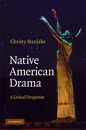 Native American Drama: A Critical Perspective de Christy Stanlake