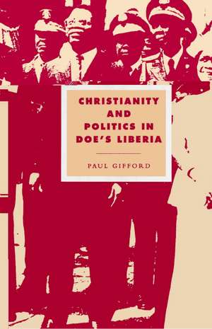 Christianity and Politics in Doe's Liberia de Paul Gifford