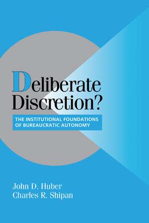 Deliberate Discretion?: The Institutional Foundations of Bureaucratic Autonomy de John D. Huber