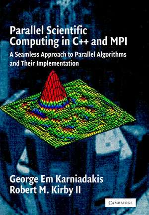 Parallel Scientific Computing in C++ and MPI: A Seamless Approach to Parallel Algorithms and their Implementation de George Em Karniadakis