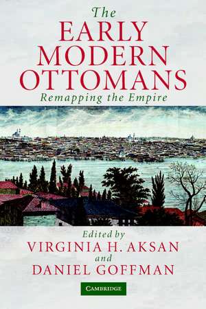 The Early Modern Ottomans: Remapping the Empire de Virginia H. Aksan