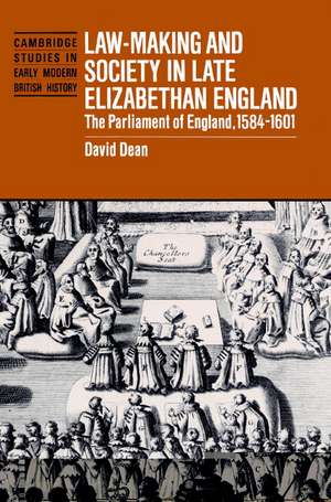 Law-Making and Society in Late Elizabethan England: The Parliament of England, 1584–1601 de David Dean