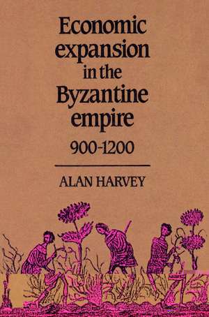 Economic Expansion in the Byzantine Empire, 900–1200 de Alan Harvey