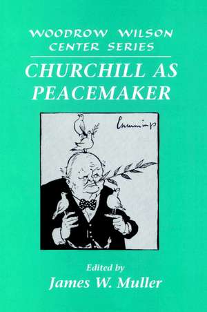 Churchill as Peacemaker de James W. Muller