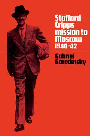 Stafford Cripps' Mission to Moscow, 1940–42 de Gabriel Gorodetsky