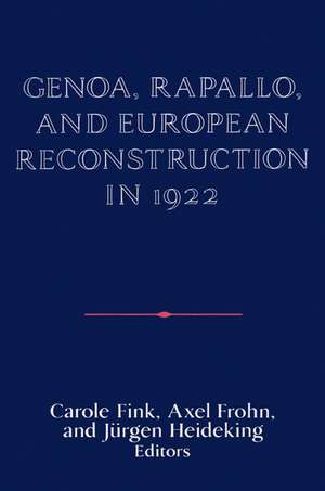 Genoa, Rapallo, and European Reconstruction in 1922 de Carole Fink