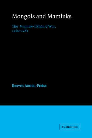 Mongols and Mamluks: The Mamluk-Ilkhanid War, 1260–1281 de Reuven Amitai-Preiss