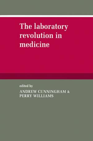 The Laboratory Revolution in Medicine de Andrew Cunningham