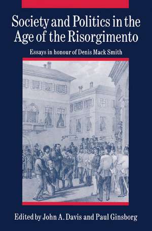 Society and Politics in the Age of the Risorgimento: Essays in Honour of Denis Mack Smith de John A. Davis