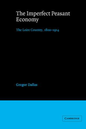 The Imperfect Peasant Economy: The Loire Country, 1800–1914 de Gregor Dallas